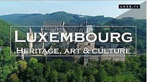 Luxembourg - Heritage, art and culture - LUXE.TV