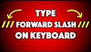 How To Type Forward Slash On Keyboard [ / ]