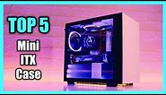 Top 5 Best Mini ITX Case 2024 - Best Mini ITX Cases 2024