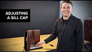 How to Adjust your Sill Cap