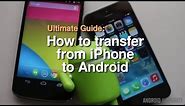 How to transfer from iPhone to Android - The Complete Guide!