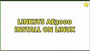 Linksys AE3000 install on linux (2 Solutions!!)