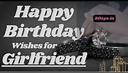Happy Birthday Girlfriend - Happy birthday wishes for Girlfriend | Birthday Messages for Girlfriend