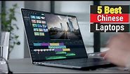 Top 5 Best Chinese Laptops In 2023