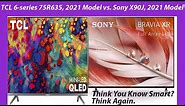 TCL 6 series 75R635, 2021 Model vs Sony X90J, 2021 Model [Think You Know Smart ? Think Again.]