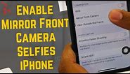 iPhone 12 Pro Max, 13 mini : How to Enable Mirror Front Camera Selfies