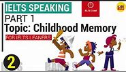 IELTS Speaking Part 1 - Topic: Childhood Memory | What is your first memory of your childhood?