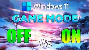 Windows 11 : Game Mode ON vs OFF