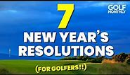 7 NEW YEAR'S RESOLUTIONS... (FOR GOLFERS!!)