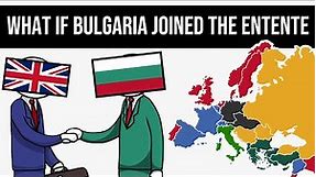 What If Bulgaria Joined The Triple Entente? | Alternate History