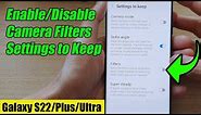 Galaxy S22/S22+/Ultra: How to Enable/Disable Camera Filters Settings to Keep