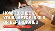 How to check if your laptop is refurbished