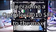 Upgrading a Dell Optiplex 3010 to the max