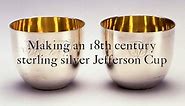 Making an 18th Century Sterling Silver Jefferson Cup