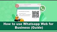 How To Use Whatsapp Web for Business (Guide)
