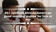 60  spiritual African-American good morning quotes for him or her