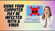 Signs Your Computer May Be Infected With a Virus