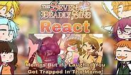 The Seven Deadly Sins React Memes But If I Laughed You Get Trapped In The Meme! Gacha Club!