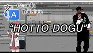 How To Make Google Translate song "HOTTO DOGU"