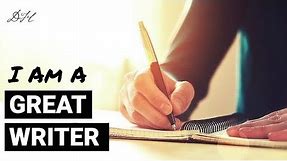 Positive Affirmations For Writers | I Am A GREAT WRITER