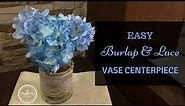 Easy Burlap and Lace Mason Jar Vase Centerpiece |Event Decor| |SimplyPretty Creations|