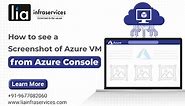 How to see a Screenshot of Azure VM from Azure Console - Blog | Liainfraservices
