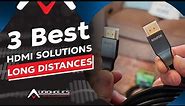 Three of the Best HDMI Solutions for Long Distance Runs of 4K/8K Video