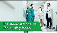 The Medical Model vs. the Nursing Model