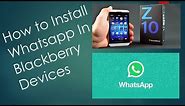 How to Install Whatsapp in Blackberry Devices(Z10, Z30...,)