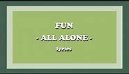 All Alone - fun. (Lyrics)