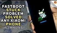 Fastboot Stuck Problem Solved of any Xiaomi phone