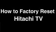 How to Factory Reset Hitachi Smart TV - Fix it Now