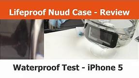 Waterproof Test - Lifeproof Nuud Case for the iPhone 5
