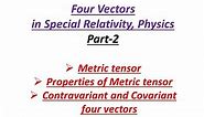 Part 2, Metric tensor, Four vectors | Special Relativity, Physics| Relativistic electrodynamics
