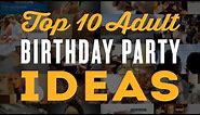 Top 10 Adult Birthday Party Ideas for a 30th, 40th, 60th & 50th Birthday Party
