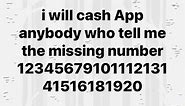 I will cash App anybody who tell me the missing number 12345679101112131 41516181920 - iFunny