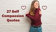 27 Beautiful Self Compassion Quotes to Help Love Yourself