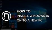 How to Install Windows 10 onto a new PC