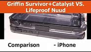 Griffin Survivor + Catalyst VS. Lifeproof Nuud iPhone 5 Cases