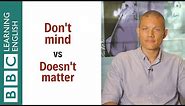 Don't mind vs Doesn't matter - English In A Minute