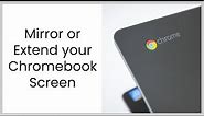 Mirror or Extend your Chromebook Screen