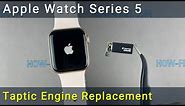 Apple Watch Series 5 Taptic Engine Replacement