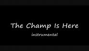 THE CHAMP IS HERE instrumental