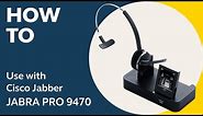 Jabra Pro™ 9470: How to use with Cisco Jabber | Jabra Support