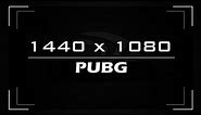 How can set resolution 1440x1080 in Pubg
