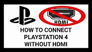 How to Connect PlayStation 4 to Your TV That Has a Broken HDMI Port | Method 1 | Simple Tutorial