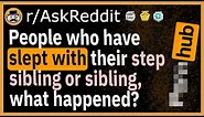 People who've actually slept with their step-sibling or sibling, what happened? - (r/AskReddit)