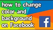 how to change the color and background on your Facebook