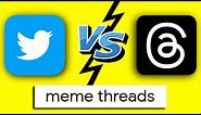 Meme Threads. threads vs twitter