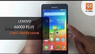 Lenovo A6000 Plus: First Look | Hands on | Price
